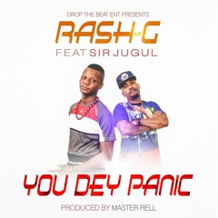Rash G ft Sir Jugul - You Dey Panic (Prod Master Rell)