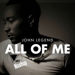 John Legend - All Of Me (VKJ Mashup)