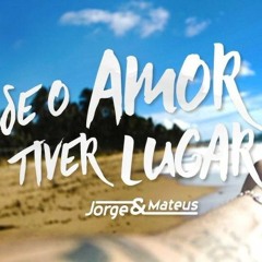 Jorge&Mateus   Se O Amor Tiver Lugar (Oficial)