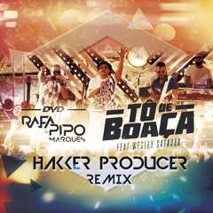 Rafa & Pipo Marques ft. Wesley Safadão - Tô De Boaça [Hakker Producer Remix]