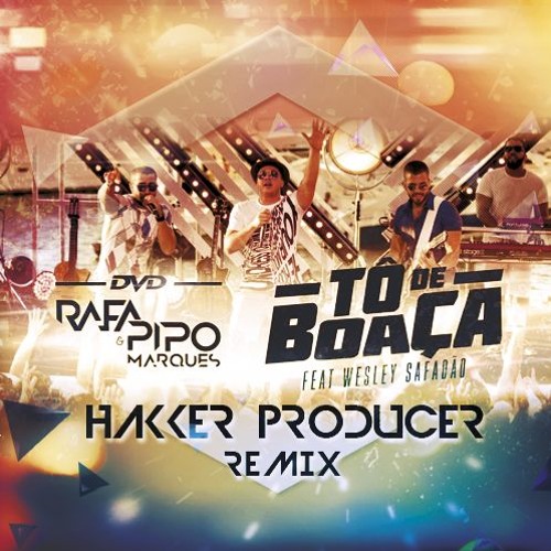 Rafa & Pipo Marques ft. Wesley Safadão - Tô De Boaça [Hakker Producer Remix]