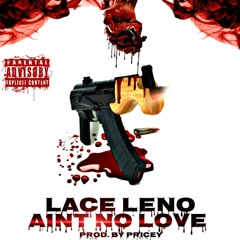 LACE LENO ''AIN'T NO LOVE'' PROD. BY PRICEY [NEW2017]