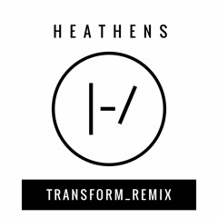 FREE DOWNLOAD >> Twenty One Pilots - Heathens (Transform Remix)