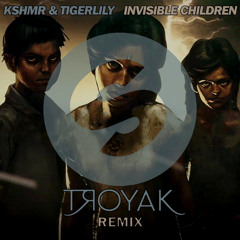 KSHMR & TIGERLILY - Invisible Children (Troyak Remix) (FREE DL)
