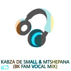 Kabza De Small & Mtshepana-3 (BK FAM VOCAL MIX).ogg