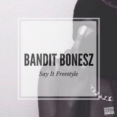 Bandit Bonesz - Say It Freestyle