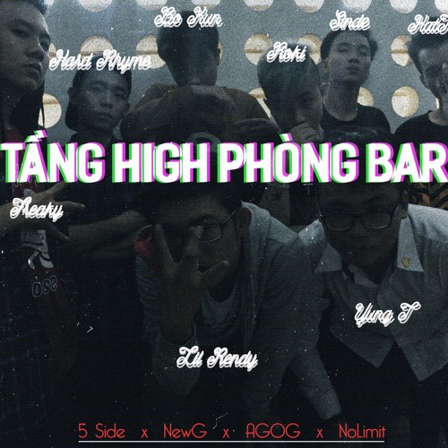 [Bản Audio] Tầng High Phòng Bar - 5 Side x No Limit x AGOG x NewG