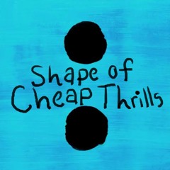 Shape Of Cheap Thrills (Ed Sheeran & Sia Mashup)