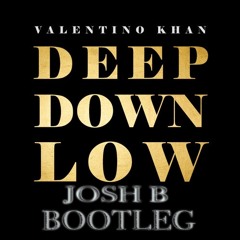 Valentino Khan - Deep Down Low(Josh B 2017 BootLeg \ Edit)