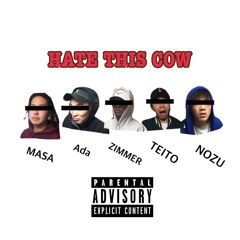 HATE THIS COW [Feat. Masa, Ada, TEITO, NoZu]