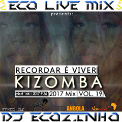 Kizomba (Recordar é Viver) Mix 2017  Vol. 19 - Eco Live Mix Com Dj Ecozinho
