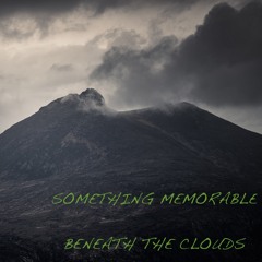 Beneath The Clouds (Something Memorable)