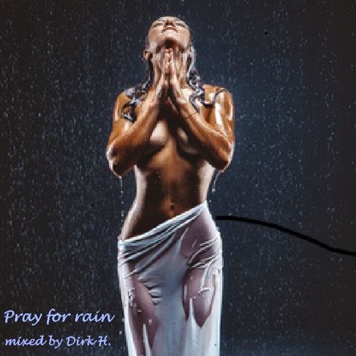 "Pray for rain" mixed by Dirk H.