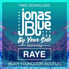 Jonas Blue - By Your Side (Heavy Youngsters Bootleg) *FULL FREE DL*