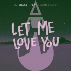 Let Me Love You (Bass Odyssey Remix) - DJ Snake & Justin Bieber