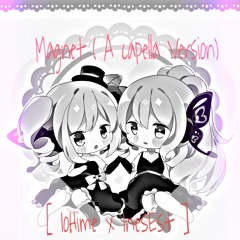 Magnet ( A Capella Version)【IoHime x InesEst】