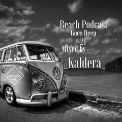 Beach Podcast Goes Deep 21 Mixed by Kaldera