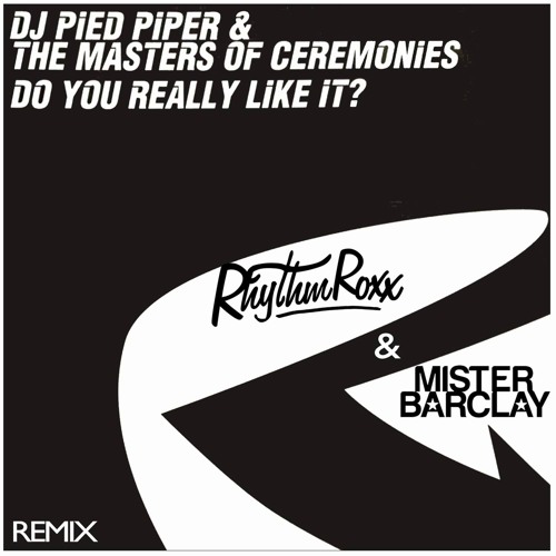 DJ Pied Piper & The MC's - Do You Really Like It (Rhythm Roxx & Mister Barclay Remix)