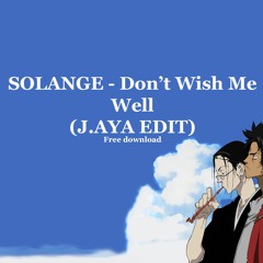 Solange - Don't Wish Me Well (J.AYA EDIT)FREE DOWNLOAD