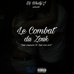 DJ WESTY'J - LE COMBAT DU ZOUK (ZOUK SOUVENIRS VS ZOUK 2016-2017)