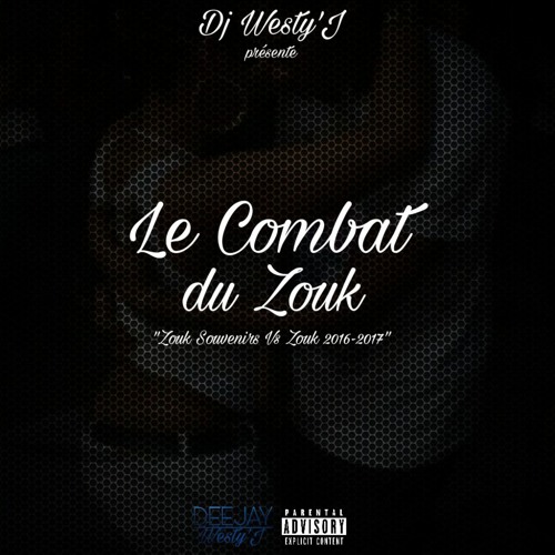 DJ WESTY'J - LE COMBAT DU ZOUK (ZOUK SOUVENIRS VS ZOUK 2016-2017)