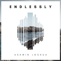 Ashwin Joshua - Endlessly