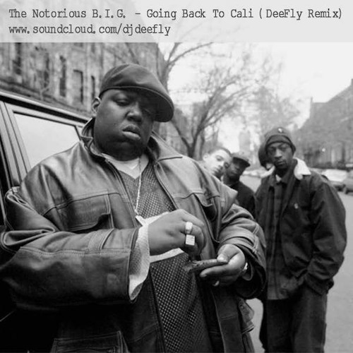 Notorious B I G Going Back To Cali Deefly Remix By Dj Deefly