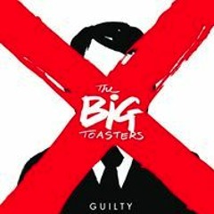The BIG Toasters GUILTY