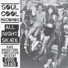 Soul Cool Records - All Night Skate - Rare Boogie Funk Comp Mixed By Cool Hand