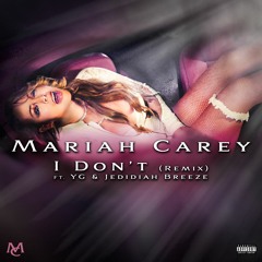 🔥🔥🔥Mariah Carey - I Don't (Clean Remix) (Ft. YG & Jedidiah Breeze) *FREE DL*