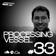 Deep Clicks Podcast #33 By Processing Vessel