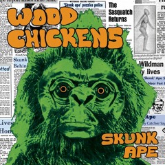Wood Chickens, "Skunk Ape"