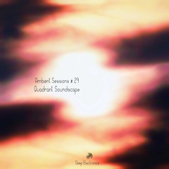 Ambient Sessions # 29 - Quadrant Soundscape