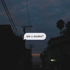 are u awake?