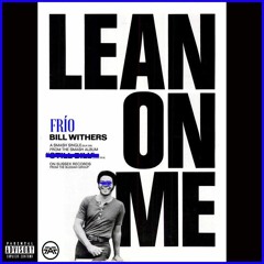 Frio Lean On Me