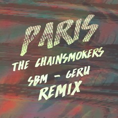 Paris - The Chainsmokers (SBM x Geru Remix)