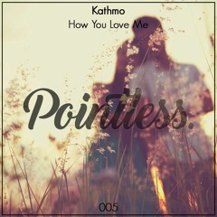 PTLS005 - Kathmo - How You Love Me *BUY=FREE DOWNLOAD*