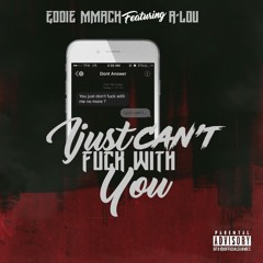 I Cant Fuck With You - by Eddie MMack ft A-Lou
