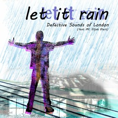 Let It Rain - Defective Sounds of London (feat MC Elijah Black)