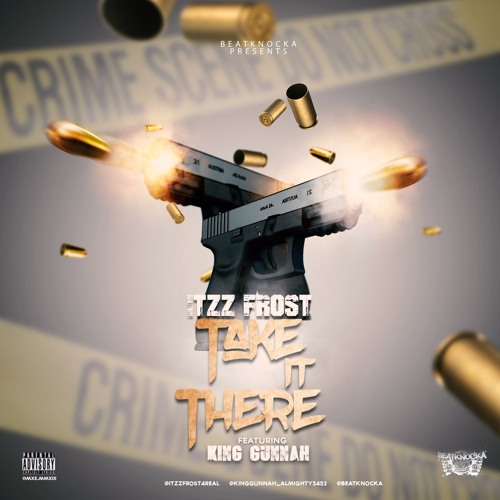 Take It There - Itzz Frost ft. King Gunnah