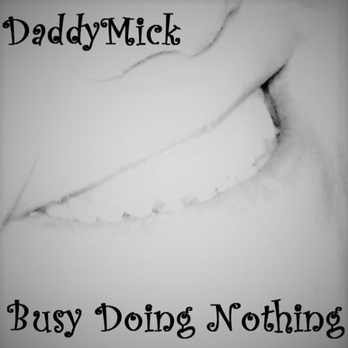 DaddyMick - Busy Doing Nothing (2016)