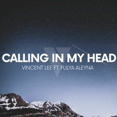 Vincent Lee - Calling In My Head (ft. Fulya Aleyna)