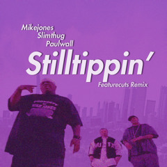Still Tippin' (Feature Cuts Remix)