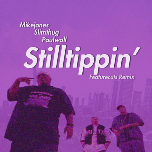 Still Tippin' (Feature Cuts Remix)