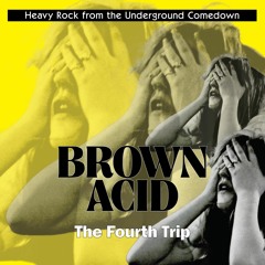 Brown Acid - The Fourth Trip (04/20/17)