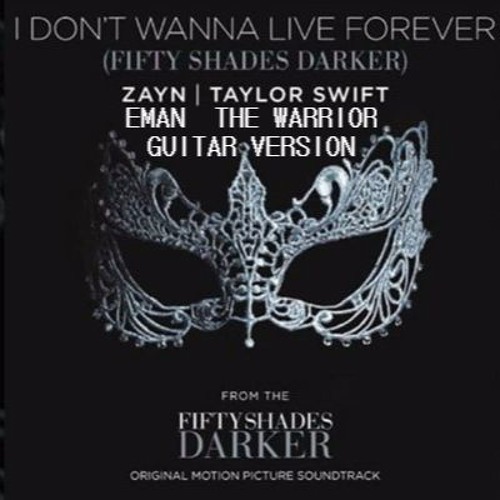 Taylor, Zayn - I Don't Wanna Live Forever (Guitar Cover By EMAN The Warrior)