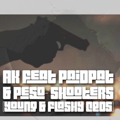 AK feat PaidPat & Peso- Shooters (Young And Flashy CEOs)