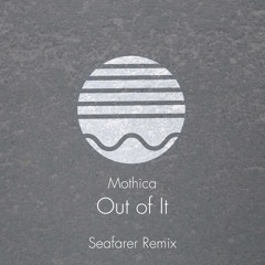 Mothica - Out Of It (Seafarer Remix) [Free DL]
