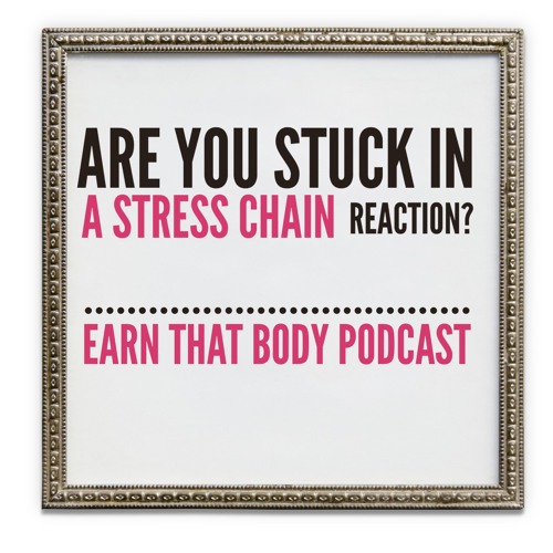 #43. STRESS! Get Out Of This Cycle!