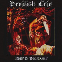 DEVILISH TRIO - DEEP IN THE NIGHT